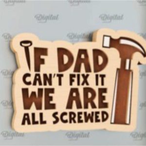 If Dad Can’t Fix It, We’re All Screwed – Wooden Sign